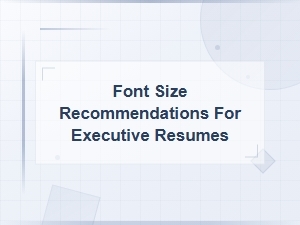 Font Size Recommendations for Executive Resumes