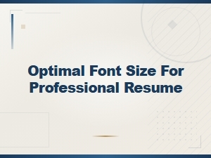Optimal Font Size for a Professional Resume: Best Practices and Tips