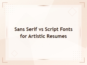 Sans Serif vs Script Fonts for Artistic Resumes: Which Works Best?