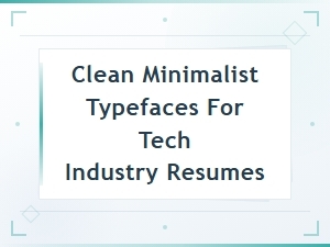 Clean Minimalist Typefaces for Tech Industry Resumes