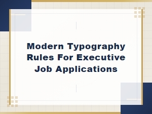 Modern Typography Rules for Executive Job Applications and Resume Fonts