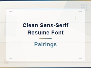 Clean Sans-Serif Resume Font Pairings for a Professional Look