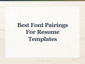 How to Pick the Best Font Pairings for Your Resume